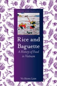 Rice and Baguette: A History of Food in Vietnam 5