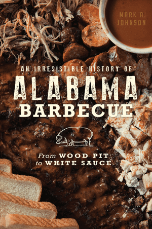 Irresistable History of Alabama Barbecue: From Wood Pit to White Sauce