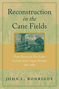 Reconstruction in the Cane Fields: From Slavery to Free Labor in Louisiana's Sugar Parishes, 1862-1880 2