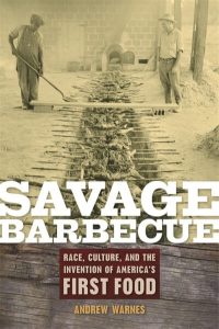 Savage Barbecue: Race, Culture, and the Invention of America's First Food 4