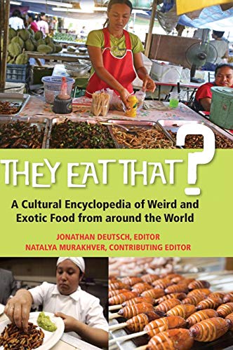 They Eat That? A Cultural Encyclopedia of Weirds and Exotic Food from around the World 10