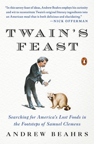 Twain's Feast: Searching for America's Lost Foods in the Footsteps of Samuel Clemens 4