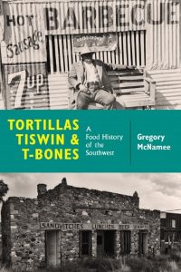 Tortillas, Tiswin, and T-Bones: A Food History of the Southwest 3